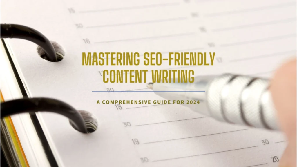 Mastering SEO-Friendly Content Writing: A Comprehensive Guide for 2024